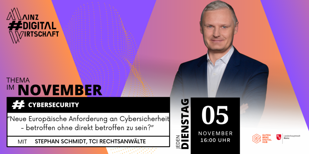 #MainzDigitalWirtschaft: „Neue Europäische Anforderungen an Cybersicherheit – betroffen ohne direkt betroffen zu sein?“